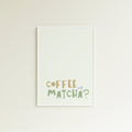 Poster Coffee or Matcha?